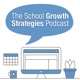 The School Growth Strategies Podcast