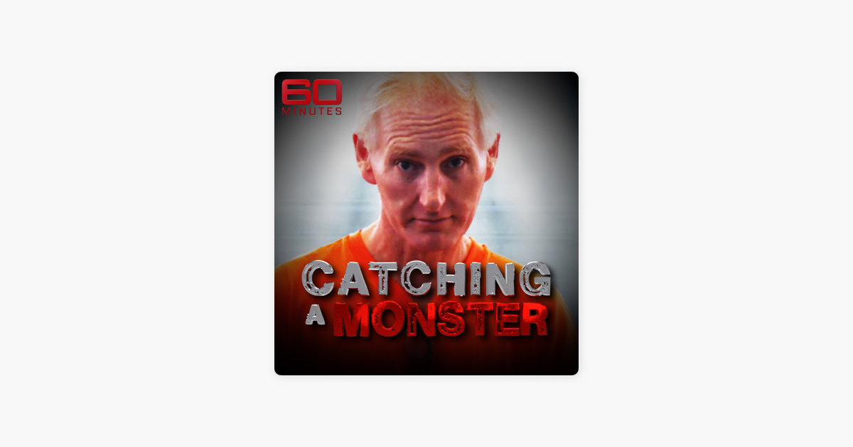60 Minutes True Crime Podcast: Catching A Monster on Apple Podcasts