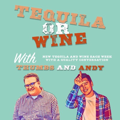 Tequila Or Wine with Thumbs and Andy