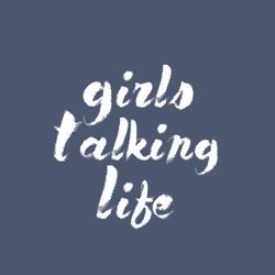 Girls Talking Life