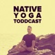 Native Yoga Toddcast