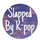 Slapped by k-pop 