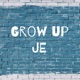 Grow up JE
