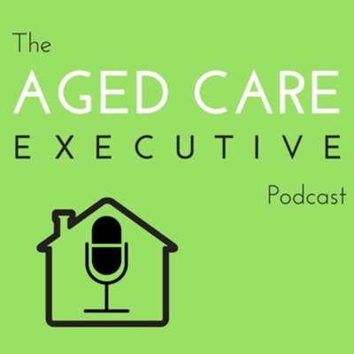 Aged Care Executive Podcast