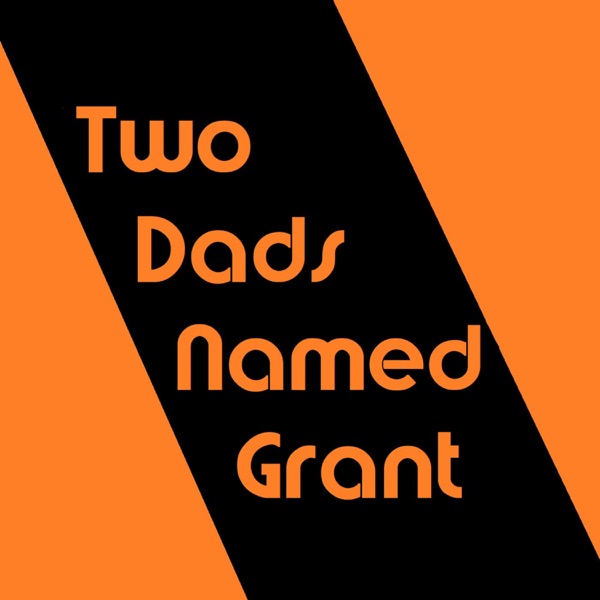 Two Dads Named Grant (TDNG)