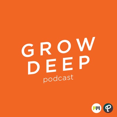 Grow Deep Podcast