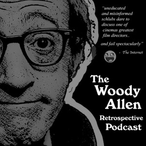 The Woody Allen Retrospective Podcast