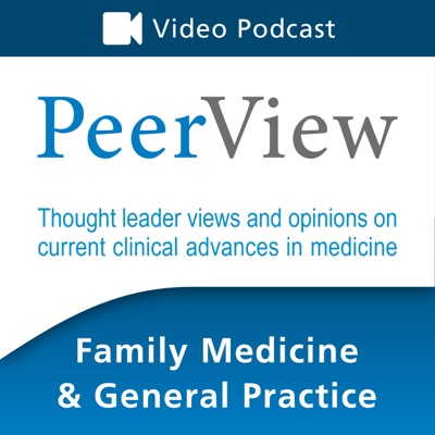 PeerView Family Medicine & General Practice CME/CNE/CPE Video Podcast PeerView Family Medicine & General Practice CME/CNE/CPE Video Podcast