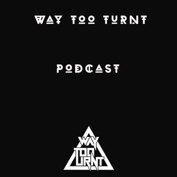 Way Too Turnt Podcast