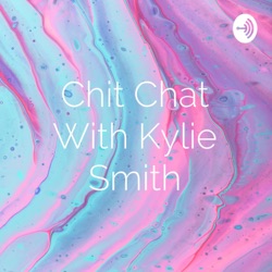 Chit Chat With Kylie Smith