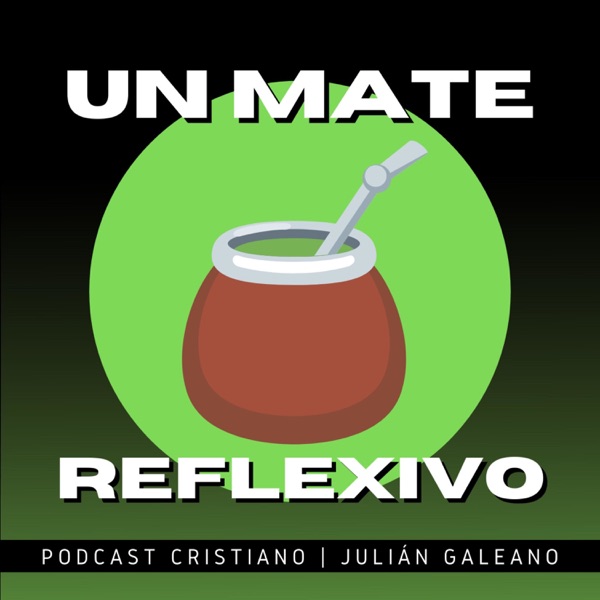 Un Mate Reflexivo | Podcast Cristiano