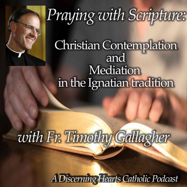 Praying with Scripture: Christian Contemplation and Meditation in the Ignation Tradition with Fr. Timothy Gallagher - Discern