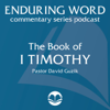 The Book of 1 Timothy – Enduring Word Media Server - David Guzik