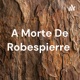 A Morte De Robespierre 