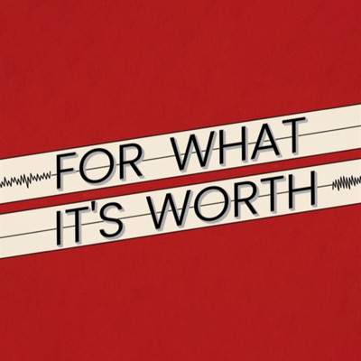 For What It's Worth! For What It's Worth!