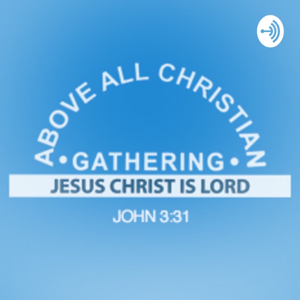 Above All Christian Gathering Audio Podcasts