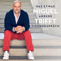 Miguel trifft...das etwas andere Tischgespräch