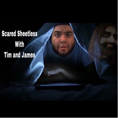 Scared Sheetless with Tim and James Scared Sheetless with Tim and James