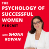 The Psychology of Successful Women Podcast with Shona Rowan - Shona Rowan