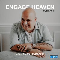 Engage Heaven with James Levesque podcast