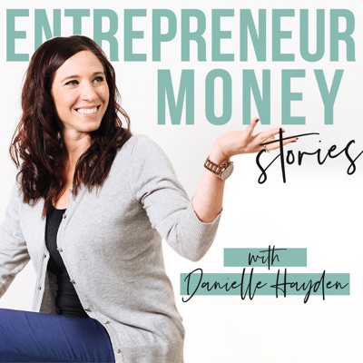 Entrepreneur Money Stories with Danielle Hayden