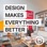 Design Makes Everything Better | by Breakhouse