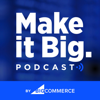 The Make it Big Podcast - BigCommerce