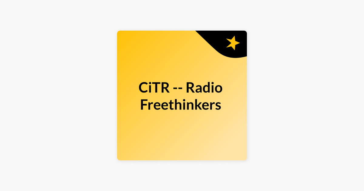 CiTR -- Radio Freethinkers on Apple Podcasts