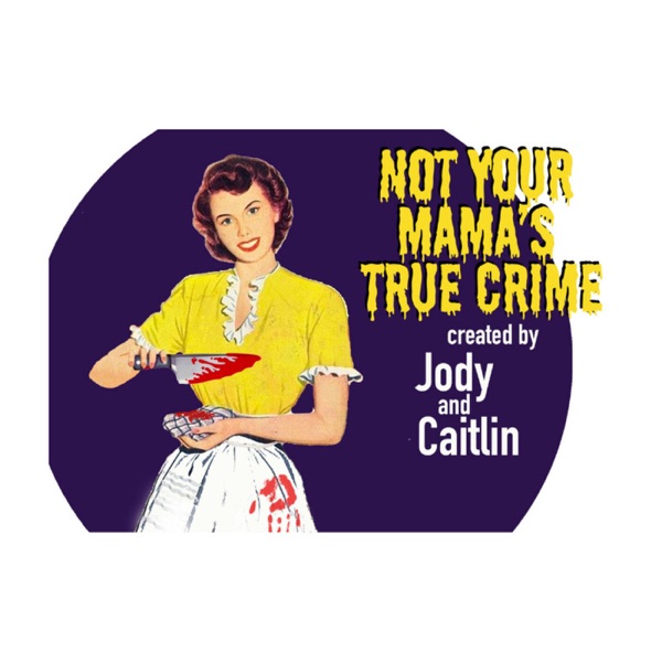 Artwork for Not Your Mama's True Crime