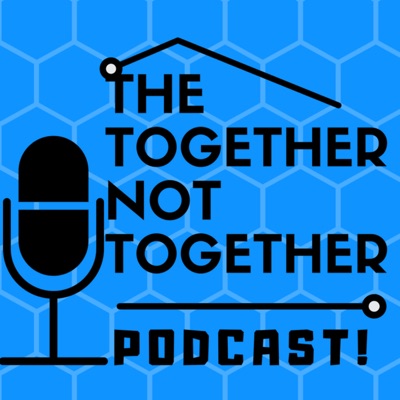 Together not together podcast