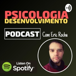 Psicologia e Desenvolvimento Com Eric Rocha