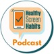 Healthy Screen Habits Podcast