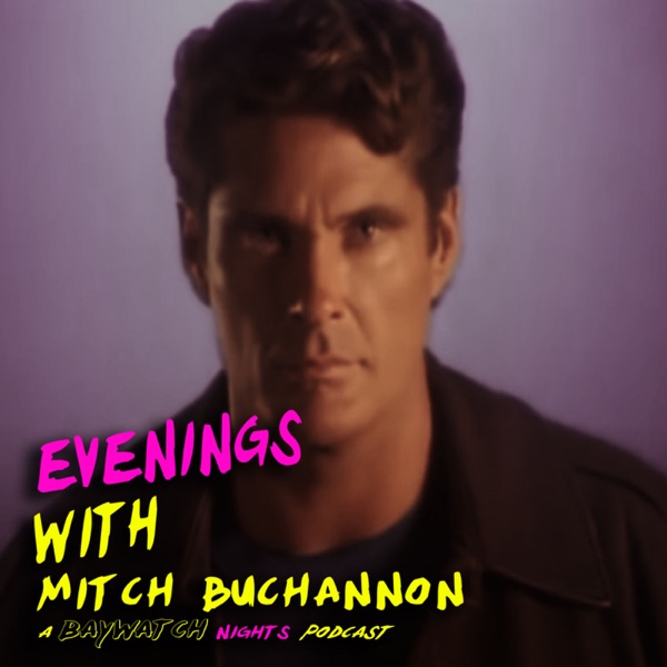 Evenings with Mitch Buchannon - A Baywatch Nights Podcast