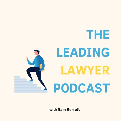 The Leading Lawyer Project with Sam Burrett The Leading Lawyer Project with Sam Burrett