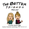 Better Friends Watching Friends Podcast