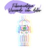 Fibromialgia VIVIENDO con DOLOR