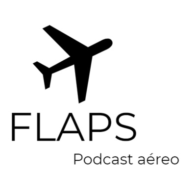 Flaps - Podcast aéreo:Flaps - Podcast aéreo