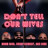 Don't Tell Our Wives: Warm Beer, Cheap Comedy, and News - Don't Tell Our Wives - Warm Beer & Cheap Comedy