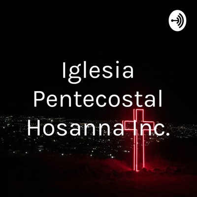 Iglesia Pentecostal Hosanna Inc.