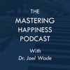 The Mastering Happiness Podcast, with Dr. Joel Wade