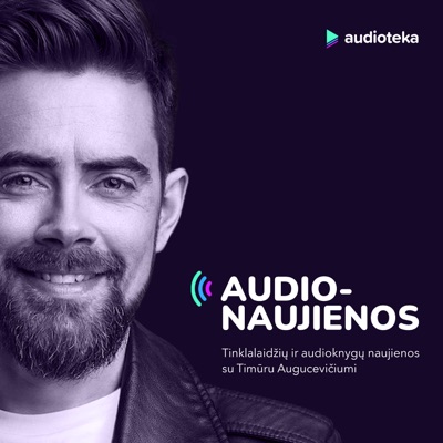 AUDIONAUJIENOS. Tinklalaidžių ir audioknygų naujienos su Timūru Augucevičiumi AUDIONAUJIENOS. Tinklalaidžių ir audioknygų naujienos su Timūru Augucevičiumi