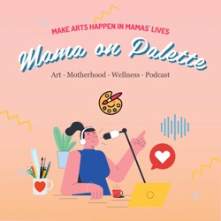 Mama on Palette Podcast Episode 1: My Aha Moment with Art