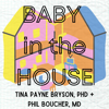 Baby in the House - Phil Boucher, M.D & Tina Payne Bryson, PhD