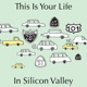 This is Your Life in Silicon Valley