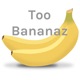 Too Bananaz