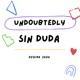 Undoubtedly / Sin Duda