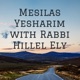 Mesilas Yesharim with Rabbi Hillel Ely