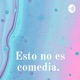 Esto no es comedia. 