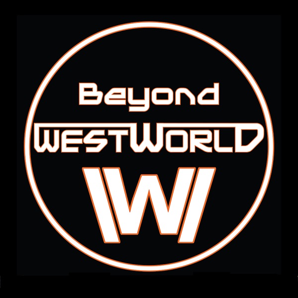 Beyond Westworld – An Aftershow companion to the HBO series Westworld