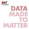 Data Made to Matter by MIT Sloan School of Management - Data Made to Matter